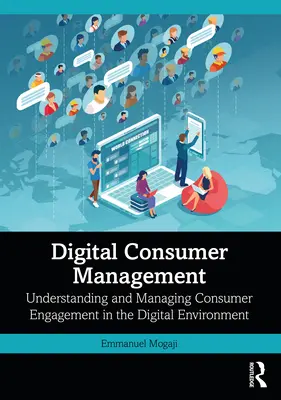 Gestion des consommateurs numériques : Comprendre et gérer l'engagement des consommateurs dans l'environnement numérique - Digital Consumer Management: Understanding and Managing Consumer Engagement in the Digital Environment