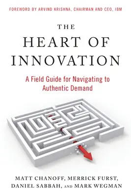 Le cœur de l'innovation : Un guide de terrain pour naviguer vers une demande authentique - The Heart of Innovation: A Field Guide for Navigating to Authentic Demand