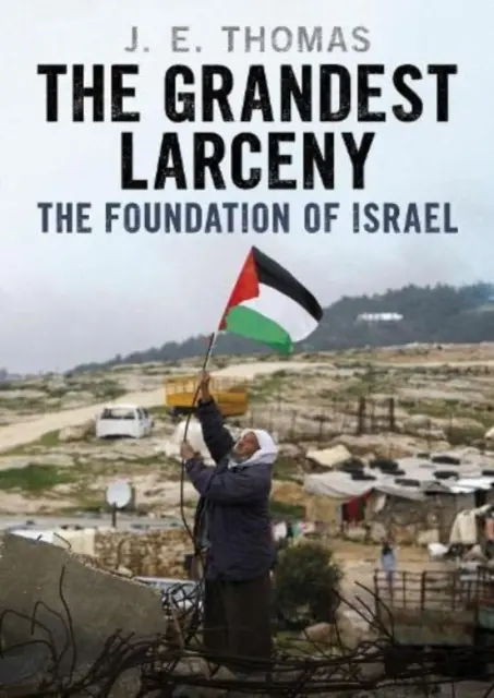 Le plus grand des vols : La fondation d'Israël - The Grandest Larceny: The Foundation of Israel