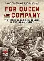 Pour la reine et sa compagnie - Vignettes du soldat irlandais dans la mutinerie indienne - For Queen and Company - Vignettes of the Irish Soldier in the Indian Mutiny