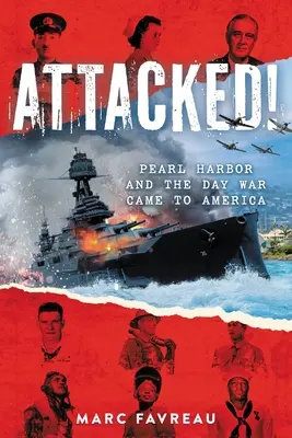 Attacked ! Pearl Harbor et le jour où la guerre est arrivée en Amérique - Attacked!: Pearl Harbor and the Day War Came to America