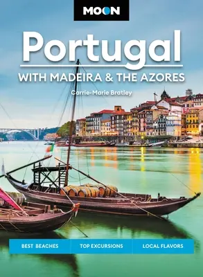 Lune Portugal : Avec Madère et les Açores : Les meilleures plages, les meilleures excursions, les saveurs locales - Moon Portugal: With Madeira & the Azores: Best Beaches, Top Excursions, Local Flavors