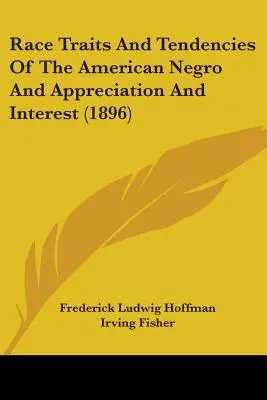 Traits et tendances raciaux du nègre américain et appréciation et intérêt (1896) - Race Traits And Tendencies Of The American Negro And Appreciation And Interest (1896)