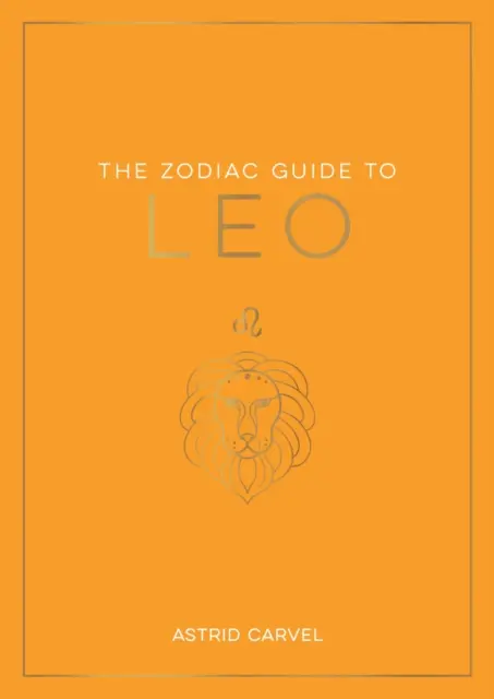 Zodiac Guide to Leo - The Ultimate Guide to Understanding Your Star Sign, Unlocking Your Destiny and Decoding the Wisdom of the Stars (Guide zodiacal du Lion - Le guide ultime pour comprendre votre signe astrologique, débloquer votre destin et décoder la sagesse des étoiles) - Zodiac Guide to Leo - The Ultimate Guide to Understanding Your Star Sign, Unlocking Your Destiny and Decoding the Wisdom of the Stars