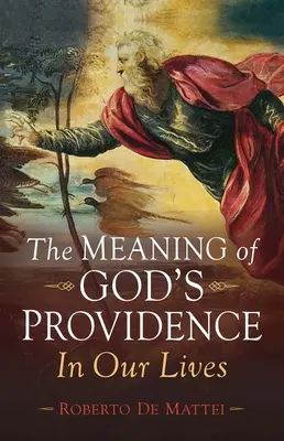 Le sens de la providence de Dieu : Dans nos vies - The Meaning of God's Providence: In Our Lives