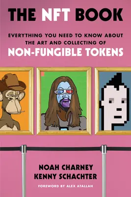 Le livre du Nft : Tout ce qu'il faut savoir sur l'art et la collection des jetons non fongibles - The Nft Book: Everything You Need to Know about the Art and Collecting of Non-Fungible Tokens