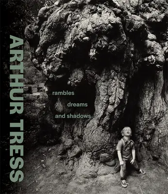 Arthur Tress : Rambles, rêves et ombres - Arthur Tress: Rambles, Dreams, and Shadows