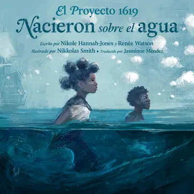 El Proyecto 1619 : Nacieron Sobre El Agua - El Proyecto 1619: Nacieron Sobre El Agua