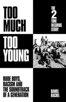 Trop jeune : L'histoire de 2 Tone Records - Les garçons grossiers, le racisme et la bande-son d'une génération - Too Much Too Young: The 2 Tone Records Story - Rude Boys, Racism and the Soundtrack of a Generation