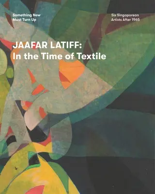 Jaafar Latiff : Au temps du textile - Jaafar Latiff: In the Time of Textile