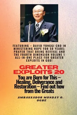 Greater Exploits - 20 Featuring - David Yonggi Cho Au service de l'espoir depuis 50 ans ;.. : La prière qui apporte le réveil et la quatrième dimension Volume 1 AL - Greater Exploits - 20 Featuring - David Yonggi Cho In Ministering Hope for 50 Years;..: Prayer that Bring Revival and the Fourth Dimension Volume 1 AL