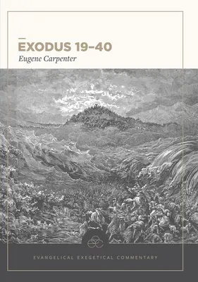 Exode 19-40 : Commentaire exégétique évangélique - Exodus 19-40: Evangelical Exegetical Commentary