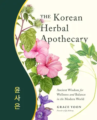 L'apothicaire coréen : Sagesse ancienne pour le bien-être et l'équilibre dans le monde moderne - The Korean Herbal Apothecary: Ancient Wisdom for Wellness and Balance in the Modern World