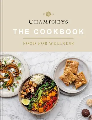 Champneys : The Cookbook : L'alimentation pour le bien-être - Champneys: The Cookbook: Food for Wellness