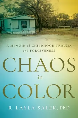 Chaos en couleur : Mémoire sur les traumatismes de l'enfance et le pardon - Chaos in Color: A Memoir of Childhood Trauma and Forgiveness