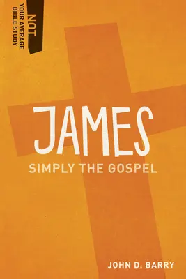 Jacques : L'Évangile, tout simplement - James: Simply the Gospel