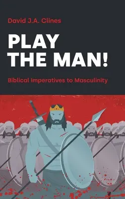 Jouez l'homme ! L'impératif masculin dans la Bible - Play the Man!: The Masculine Imperative in the Bible