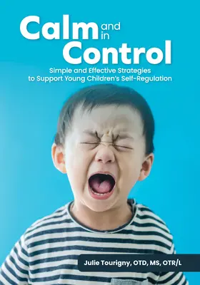 Calme et maîtrise : Des stratégies simples et efficaces pour soutenir l'autorégulation des jeunes enfants - Calm and in Control: Simple and Effective Strategies to Support Young Children's Self-Regulation