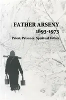 Père Arseny 1893-1973 - Prêtre, prisonnier, père spirituel - Father Arseny 1893-1973 - Priest, Prisoner, Spiritual Father