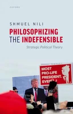 Philosopher l'indéfendable : Théorie politique stratégique - Philosophizing the Indefensible: Strategic Political Theory