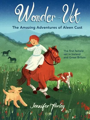 Wonder-Vet : Les aventures incroyables d'Aleen Cust - La première femme vétérinaire d'Irlande et de Grande-Bretagne - Wonder-Vet: The Amazing Adventures of Aleen Cust - The First Female Vet in Ireland and Great Britain