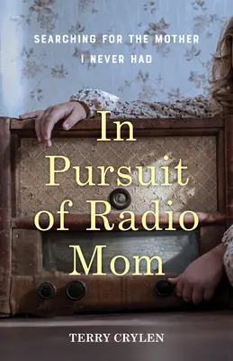 À la poursuite de Radio Mom : À la recherche de la mère que je n'ai jamais eue - In Pursuit of Radio Mom: Searching for the Mother I Never Had