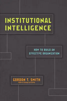 L'intelligence institutionnelle : Comment construire une organisation efficace - Institutional Intelligence: How to Build an Effective Organization