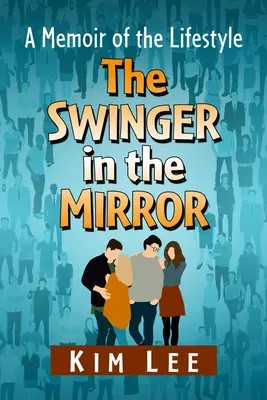 L'échangiste dans le miroir : Ma vie secrète - The Swinger in the Mirror: My Secret Life