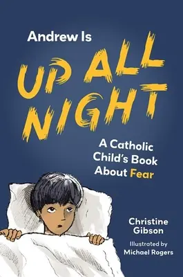 Andrew est debout toute la nuit : Un livre catholique pour enfants sur la peur - Andrew Is Up All Night: A Catholic Child's Book about Fear