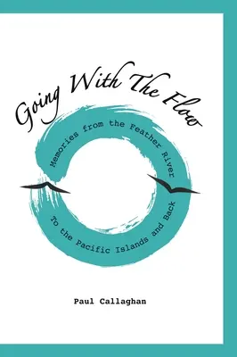 Going with the Flow : Memories From the Feather River to the Pacific Islands and Back (Aller avec le courant : souvenirs de la rivière des Plumes aux îles du Pacifique et retour) - Going with the Flow: Memories From the Feather River to the Pacific Islands and Back