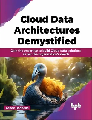 Cloud Data Architectures Demystified - Acquérir l'expertise nécessaire pour élaborer des solutions de données en nuage en fonction des besoins de l'organisation. - Cloud Data Architectures Demystified - Gain the expertise to build Cloud data solutions as per the organization's needs