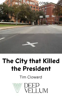 La ville qui a tué le président : Une histoire culturelle de Dallas et de l'assassinat - The City That Killed the President: A Cultural History of Dallas and the Assassination