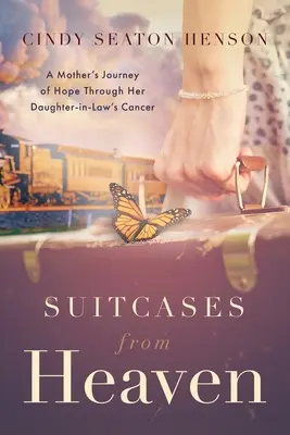 Suitcases from Heaven : Le voyage d'espoir d'une mère à travers le cancer de sa belle-fille - Suitcases from Heaven: A Mother's Journey of Hope Through Her Daughter-in-Law's Cancer