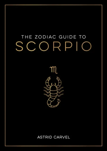 Guide du Scorpion - Le guide ultime pour comprendre votre signe astrologique, débloquer votre destin et décoder la sagesse des étoiles - Zodiac Guide to Scorpio - The Ultimate Guide to Understanding Your Star Sign, Unlocking Your Destiny and Decoding the Wisdom of the Stars