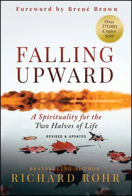 La chute vers le haut, révisé et mis à jour : Une spiritualité pour les deux moitiés de la vie - Falling Upward, Revised and Updated: A Spirituality for the Two Halves of Life