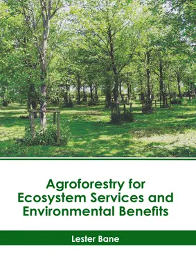 L'agroforesterie pour les services écosystémiques et les bénéfices environnementaux - Agroforestry for Ecosystem Services and Environmental Benefits