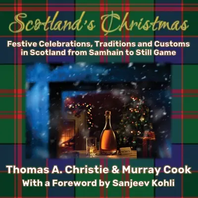 Le Noël écossais : Célébrations, traditions et coutumes festives en Écosse, de Samhain à Still Game - Scotland's Christmas: Festive Celebrations, Traditions and Customs in Scotland from Samhain to Still Game