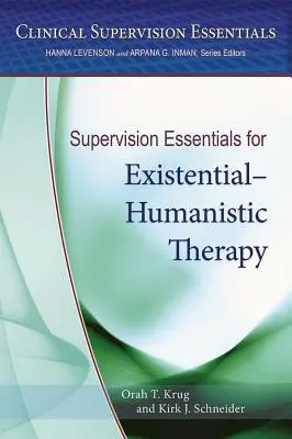 L'essentiel de la supervision pour la thérapie existentielle et humaniste - Supervision Essentials for Existential-Humanistic Therapy