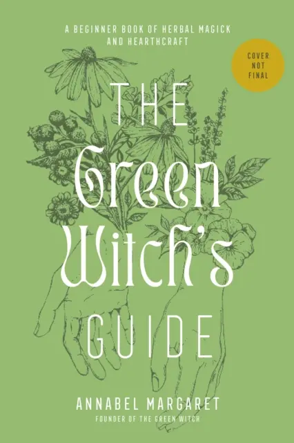 Green Witch's Guide to Herbal Magick - A Handbook of Green Hearthcraft and Plant-Based Spellcraft (Guide de la sorcière verte pour la magie des herbes - Manuel de la sorcellerie verte et de la magie des plantes) - Green Witch's Guide to Herbal Magick - A Handbook of Green Hearthcraft and Plant-Based Spellcraft