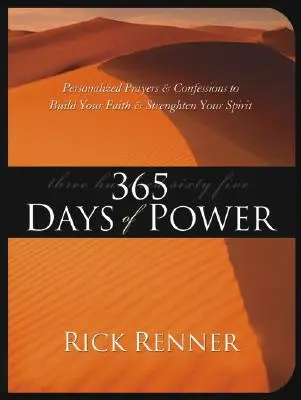 365 jours de puissance : Prières et confessions personnalisées pour construire votre foi et fortifier votre esprit - 365 Days of Power: Personalized Prayers and Confessions to Build Your Faith and Strengthen Your Spirit