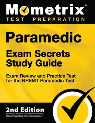 Guide d'étude Secrets de l'examen paramédical - Révision de l'examen et test pratique pour le test paramédical du Nremt : [2e édition] (en anglais) - Paramedic Exam Secrets Study Guide - Exam Review and Practice Test for the Nremt Paramedic Test: [2nd Edition]