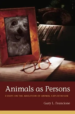 Les animaux en tant que personnes : Essais sur l'abolition de l'exploitation animale - Animals as Persons: Essays on the Abolition of Animal Exploitation