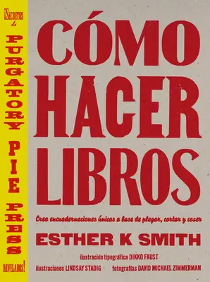 Cmo Hacer Libros : Créer des livres à base de plume, de ciseaux et de colle - Cmo Hacer Libros: Crea Encuadernaciones nicas a Base de Plegar, Cortar Y Coser