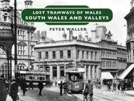 Tramways perdus du Pays de Galles : Sud du Pays de Galles et vallées - Lost Tramways of Wales: South Wales and Valleys