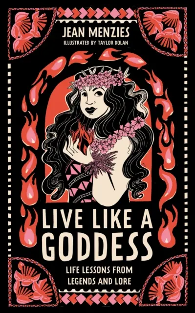 Vivre comme une déesse - Leçons de vie tirées des légendes et des traditions - Live Like A Goddess - Life Lessons from Legends and Lore