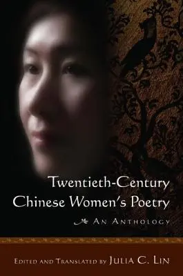 Poésie féminine chinoise du vingtième siècle : Une anthologie : Une anthologie - Twentieth-Century Chinese Women's Poetry: An Anthology: An Anthology