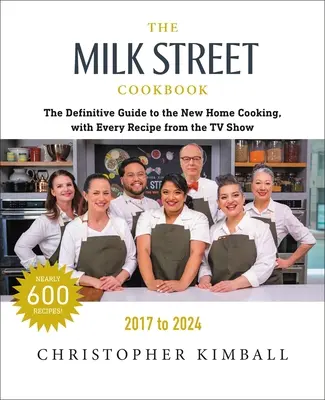 Le livre de cuisine de Milk Street : The Definitive Guide to the New Home Cooking, with Every Recipe from Every Episode of the TV Show, 2017-2024 (en anglais) - The Milk Street Cookbook: The Definitive Guide to the New Home Cooking, with Every Recipe from Every Episode of the TV Show, 2017-2024