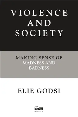 Violence et société : Donner un sens à la folie et à la méchanceté - Violence and Society: Making Sense of Madness and Badness