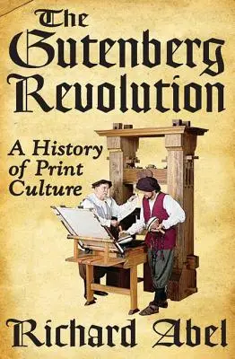 La révolution Gutenberg : Une histoire de la culture de l'imprimé - The Gutenberg Revolution: A History of Print Culture