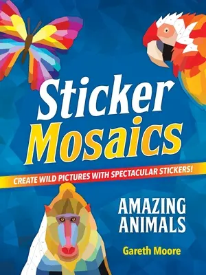 Mosaïques d'autocollants : Animaux étonnants : Créez des images sauvages avec des autocollants spectaculaires ! - Sticker Mosaics: Amazing Animals: Create Wild Pictures with Spectacular Stickers!
